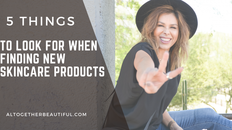 5 Things to Look for When Finding New Skincare Products