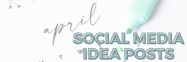 April Social Media Idea Posts